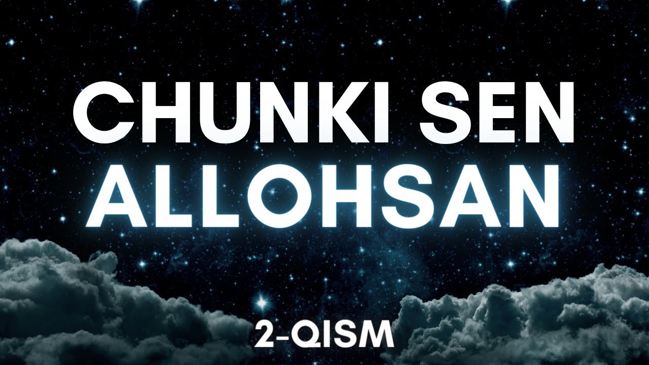 2-қисм | Чунки Сен АЛЛОҲСАН