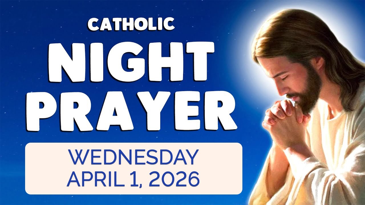 🙏 Catholic NIGHT PRAYER TONIGHT 🙏 Wednesday April 1, 2026 Prayers