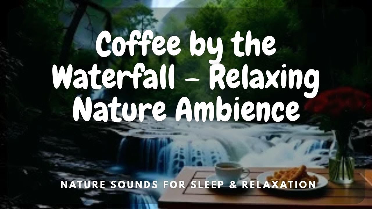 Coffee by the Waterfall – Relaxing Nature Ambience for Calm & Focus