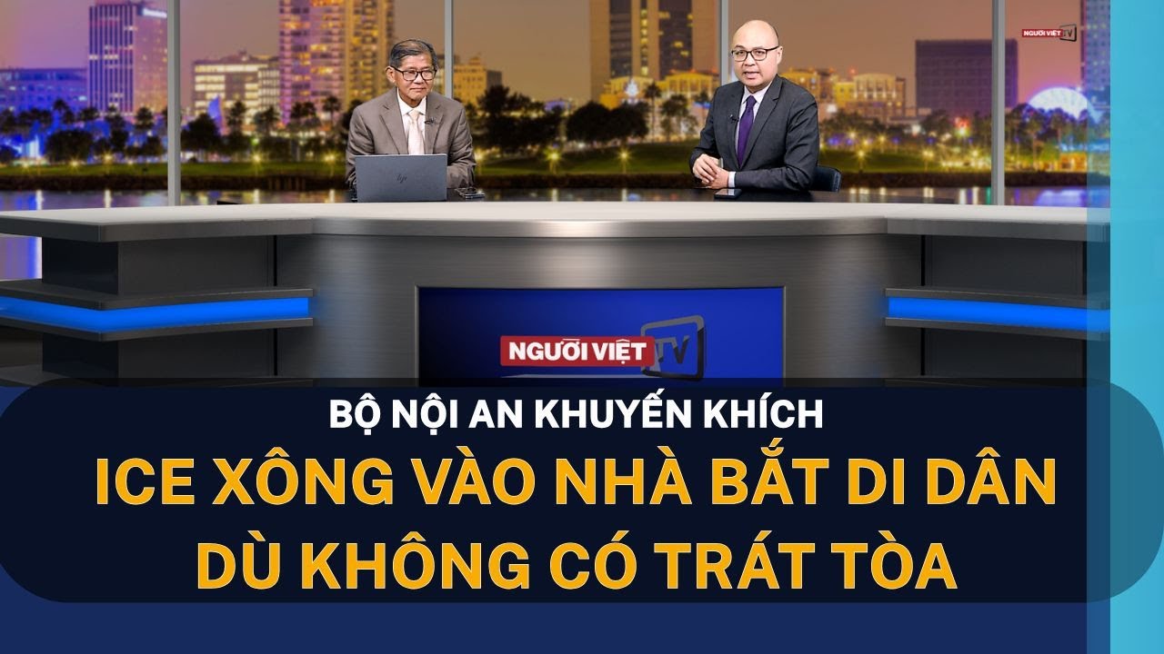 Bộ Nội An khuyến khích ICE xông vào nhà bắt di dân dù không có trát tòa