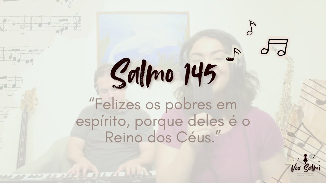 Salmo 145 | Felizes os pobres em espírito, porque deles é o Reino dos Céus