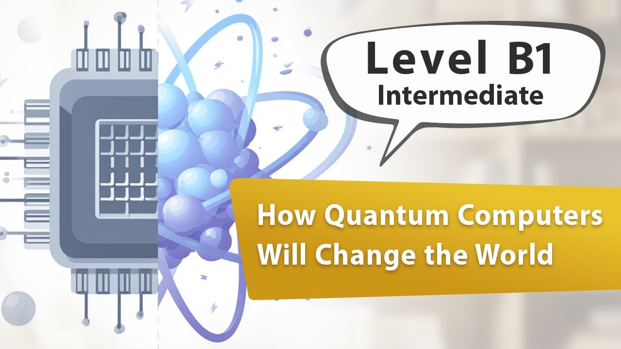 How Quantum Computers Will Change the World | English Listening Practice for Intermediate Learners
