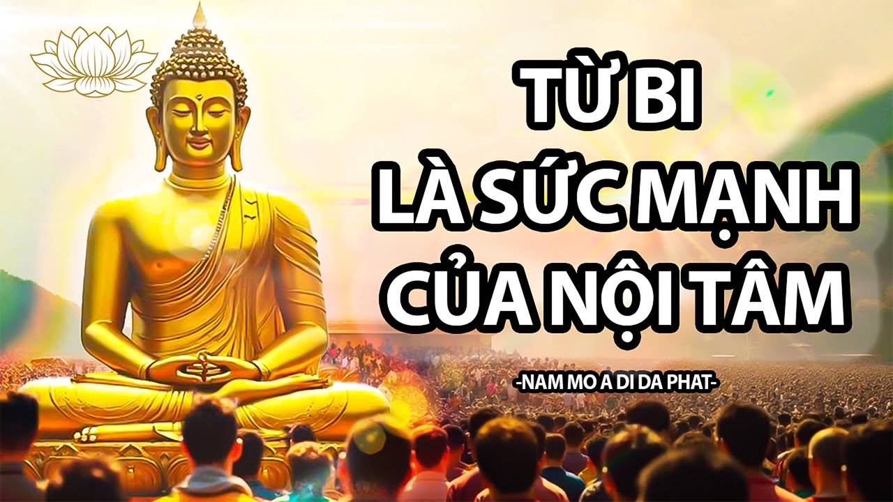 Từ Bi Không Yếu Đuối, Đó Là Sức Mạnh Của Nội Tâm I Thuyết Pháp Phật Giáo Tịnh Tâm An Lạc