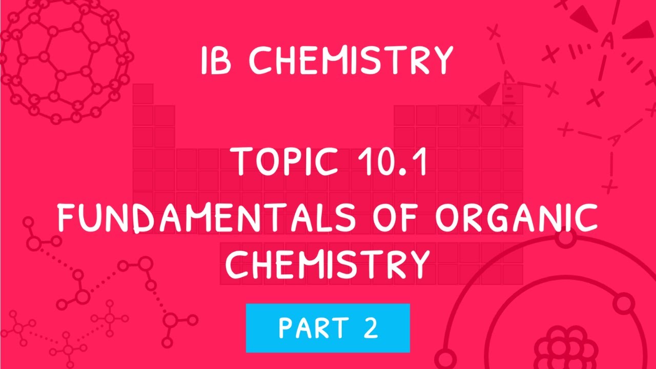 IB Chemistry Topic 10.1: Fundamentals of Organic Chemistry - Part 2