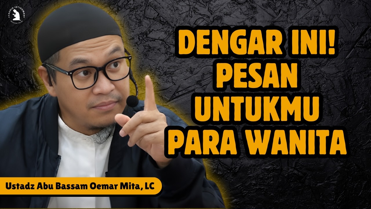 AMANAH BESAR SEORANG WANITA DALAM ISLAM - USTADZ ABU BASSAM OEMAR MITA, LC