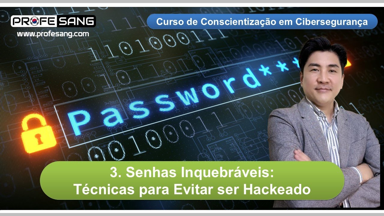 Senhas Inquebráveis: Evitar ser Hackeado (Vídeo 3 do Curso de Conscientização em Cibersegurança)