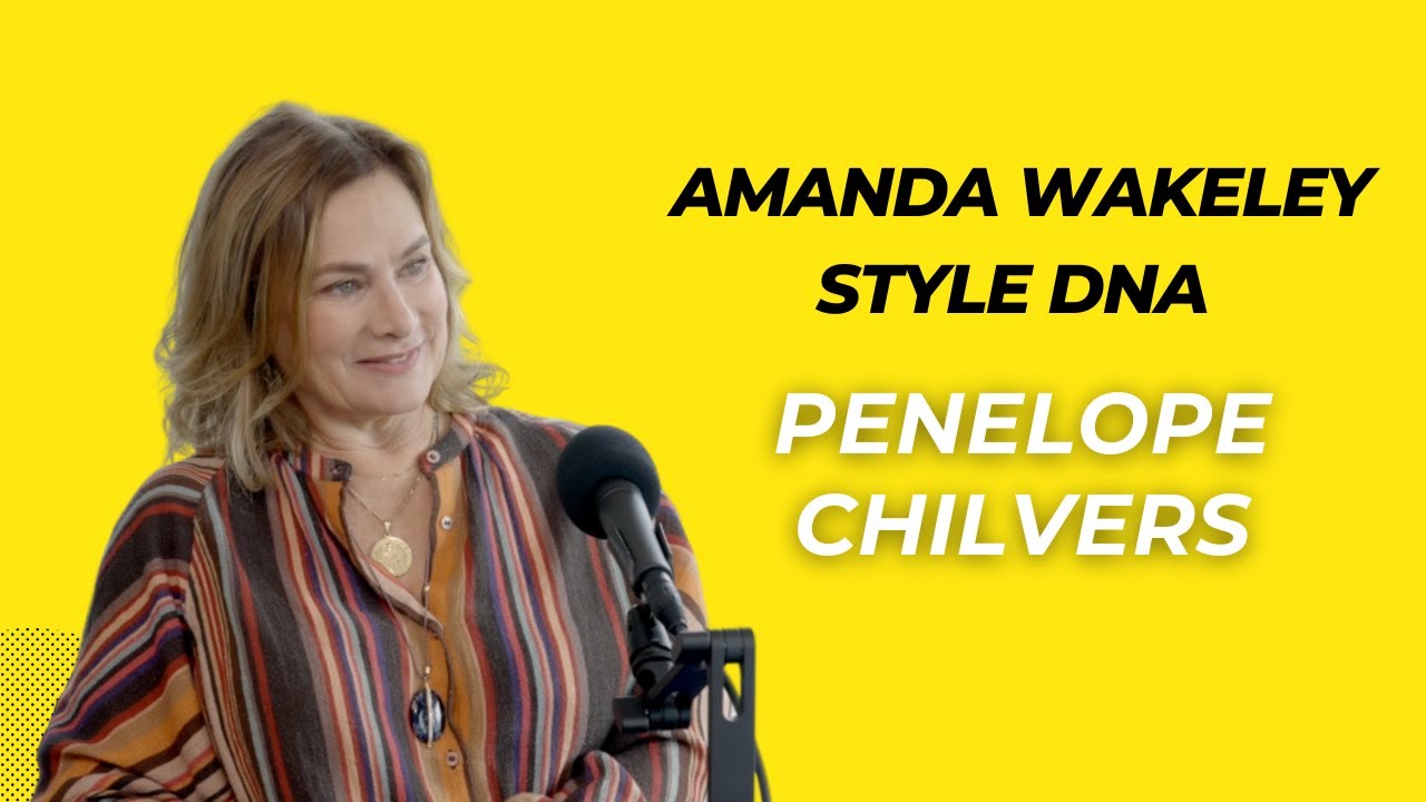 Penelope Chilvers | Amanda Wakeley Style DNA Podcast