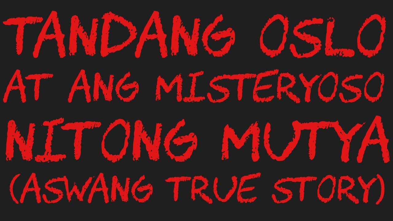 TANDANG OSLO AT ANG MISTERYOSO NITONG MUTYA (Aswang True Story)