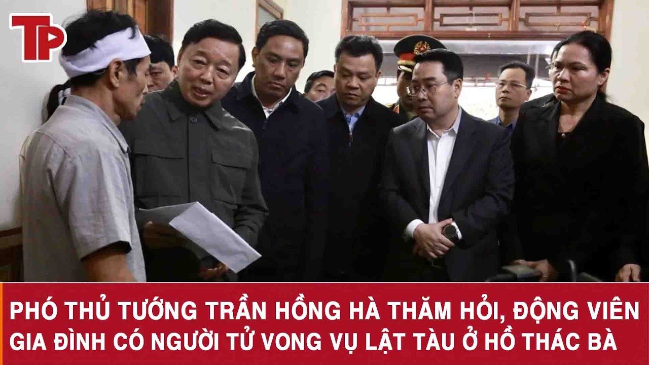 Phó Thủ tướng Trần Hồng Hà thăm hỏi, động viên gia đình có người tử vong vụ lật tàu ở hồ Thác Bà