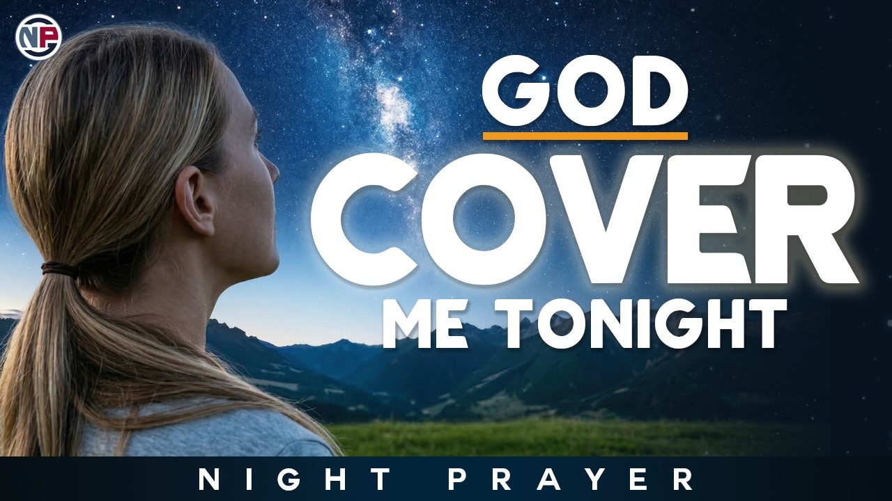 God, Cover Me Tonight and Let Me Sleep in Your Peace | Night Prayer