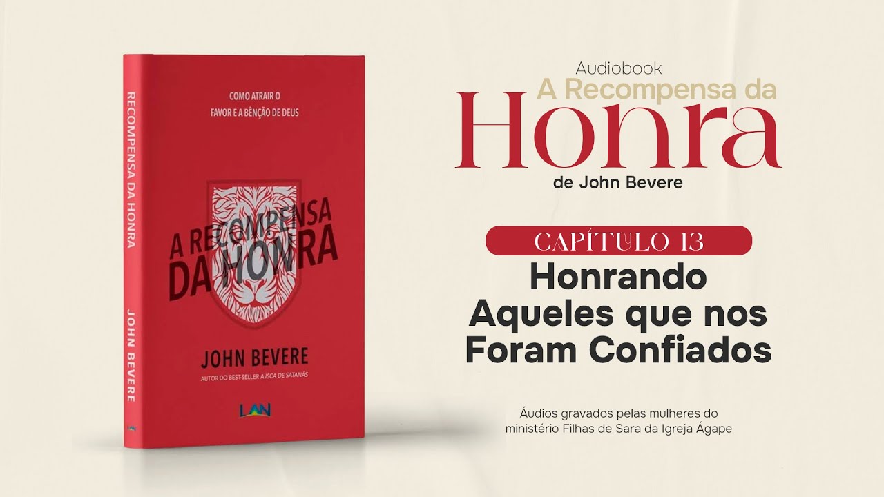 CAPÍTULO 13 - HONRANDO AQUELES QUE NOS FORAM CONFIADOS