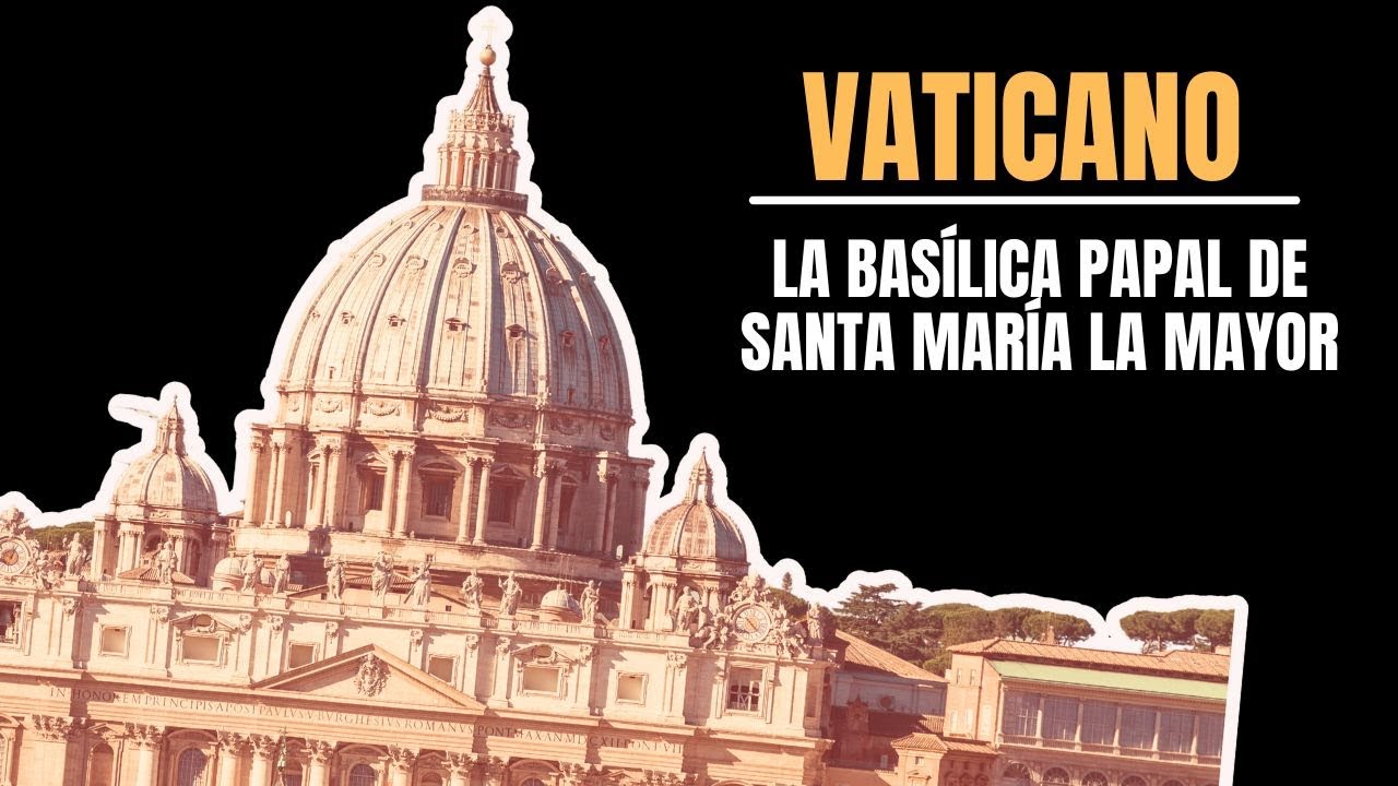 Vaticano: La Basílica Papal de Santa María la Mayor