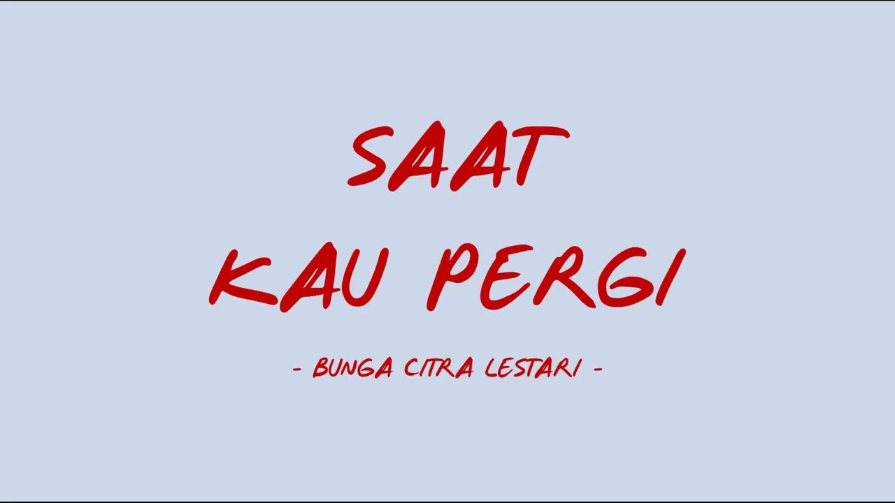 Bunga Citra Lestari - Saat Kau Pergi - Lirik Lagu