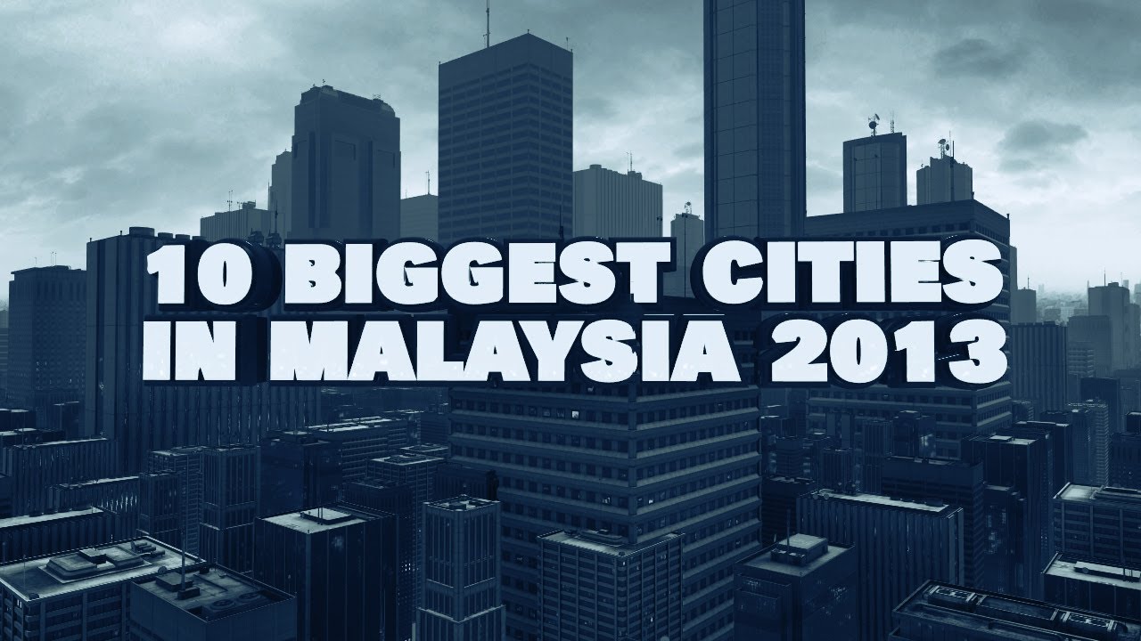 Top 10 Biggest Cities In Malaysia 2013