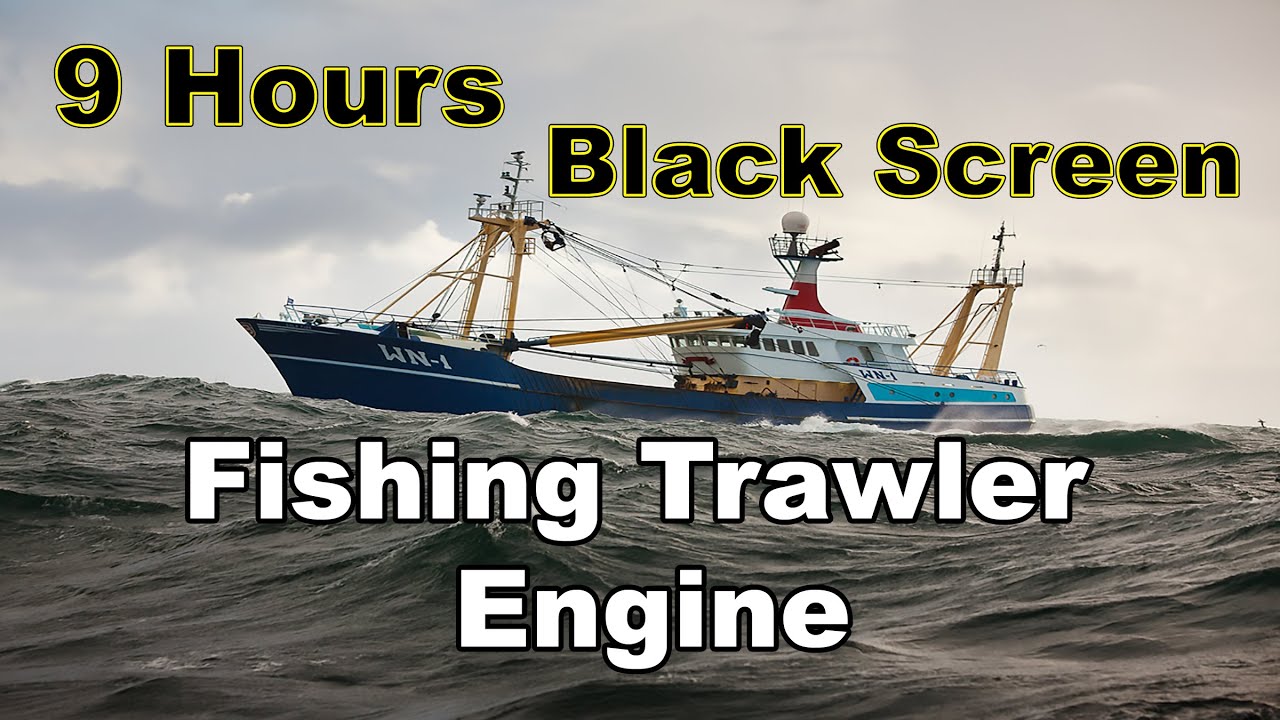 9 Hours Ship Engine Sound Fishing trawler Black Screen, White Noise, Meditation Sound, Relax, Sleep,