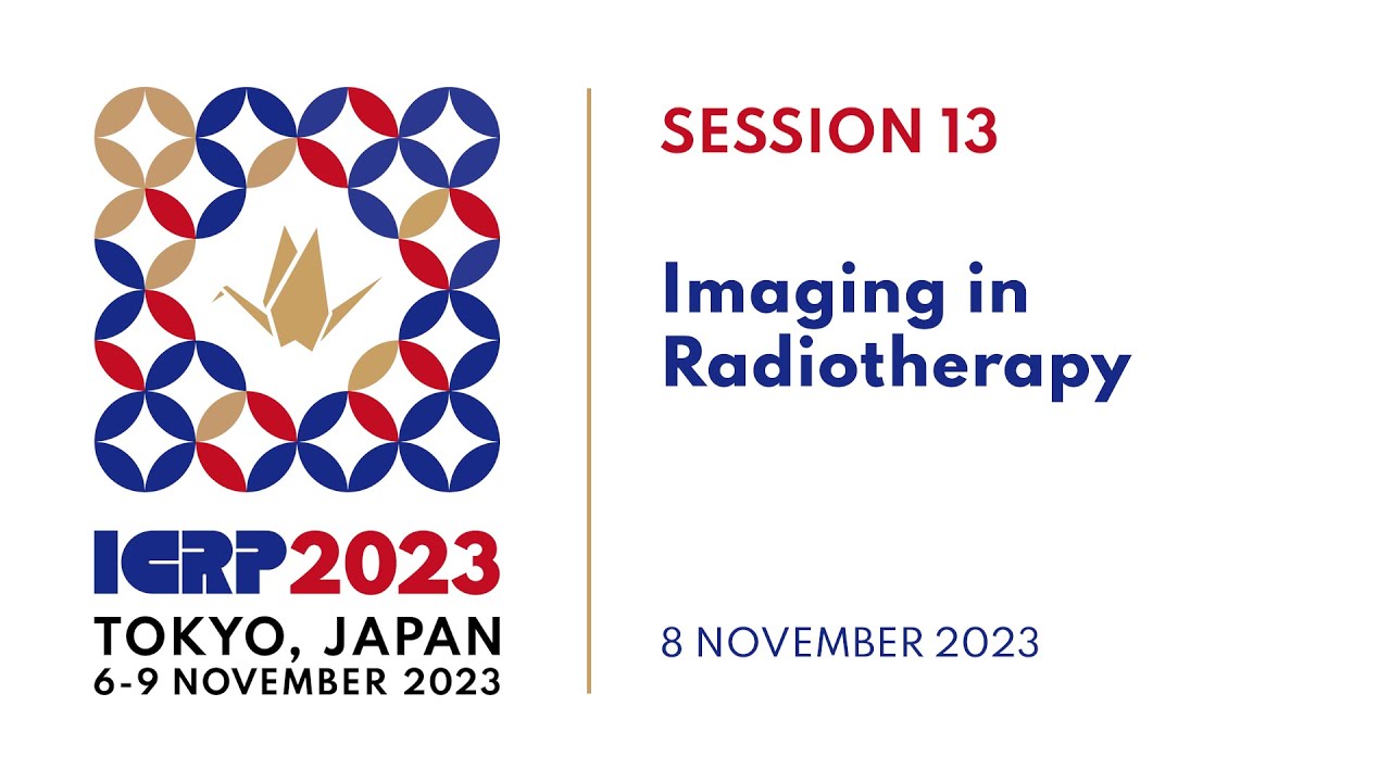 ICRP 2023 | Session 13: Imaging in Radiotherapy