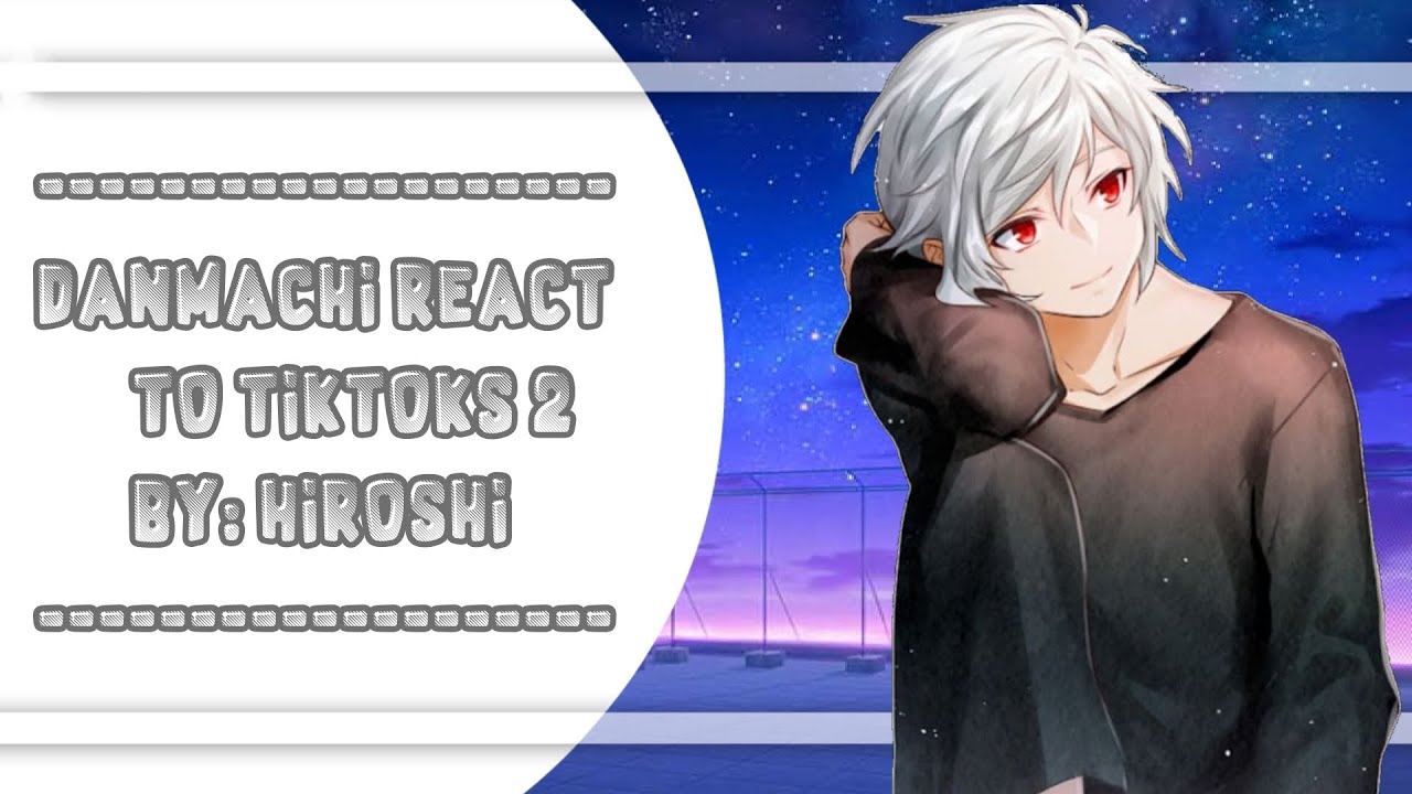 Danmachi react to tiktoks 2 (Bell cranel) [GC]