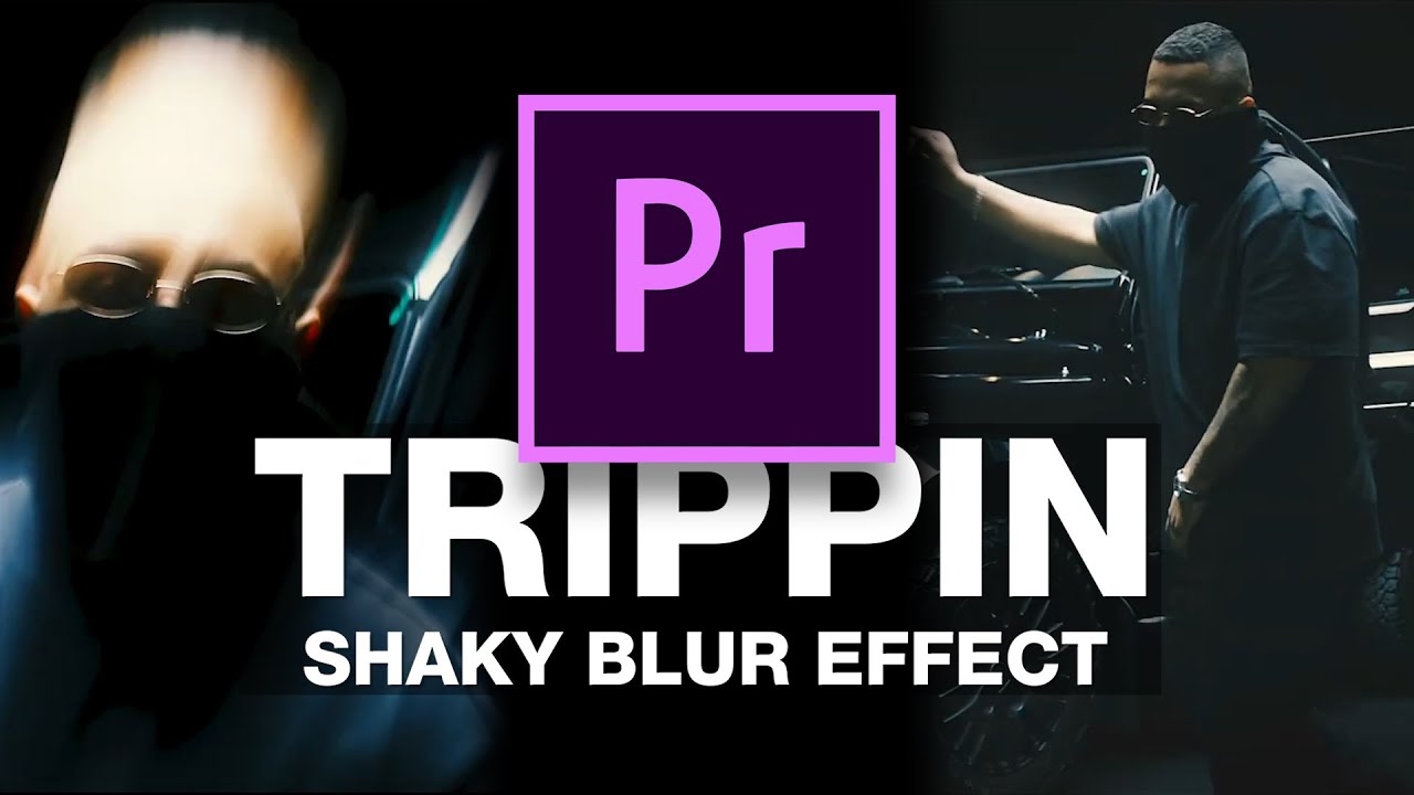 How To Create &bdquo;TRIPPIN&ldquo; Shaky Blur Effect In PREMIERE PRO
