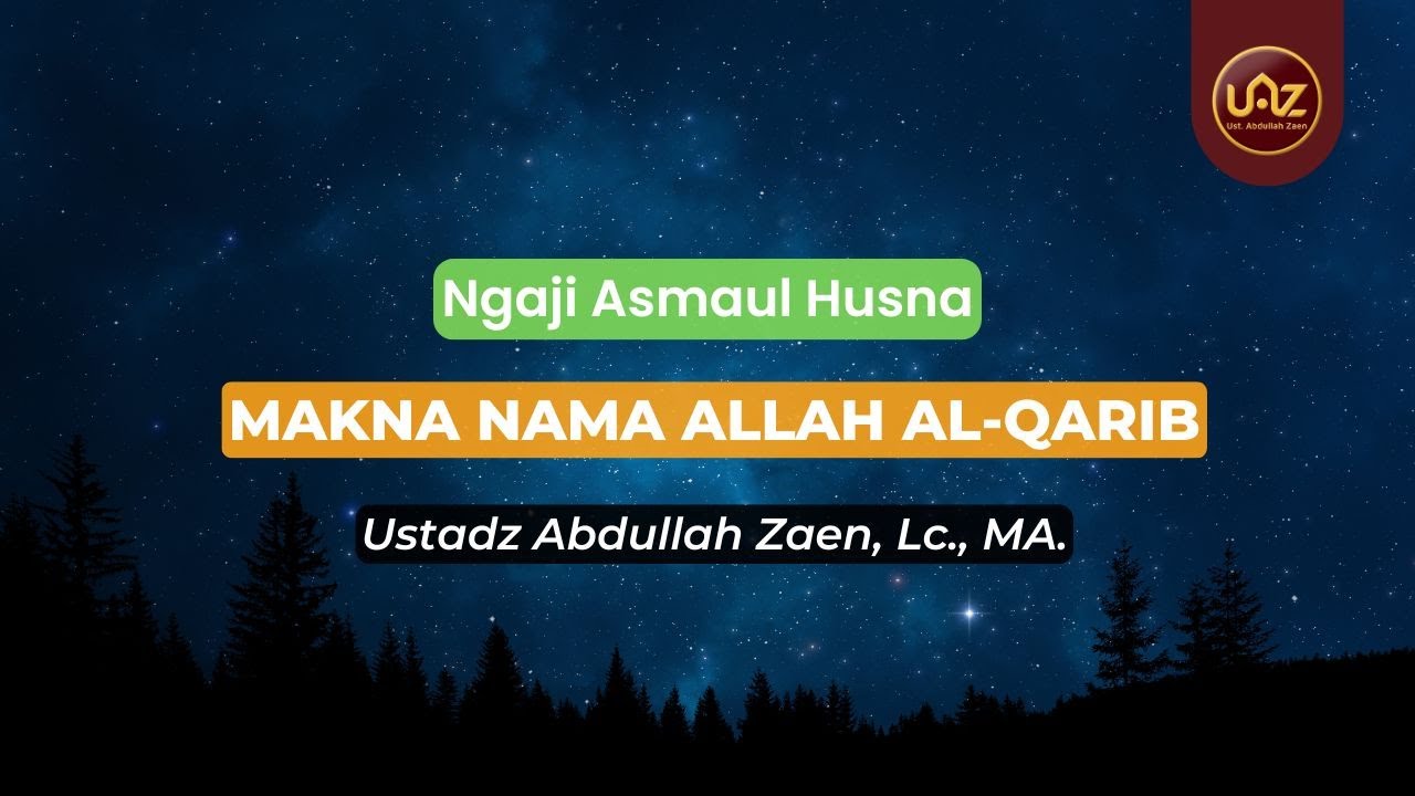 Makna Nama Allah Al-Qarib - Ustadz Abdullah Zaen., Lc., MA.