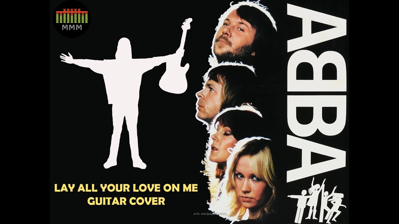 ABBA - LAY ALL YOUR LOVE ON ME (GUITAR COVER)