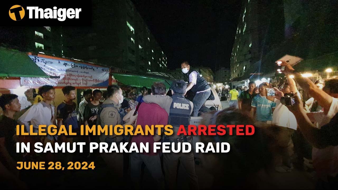Thailand News June 28: Illegal Immigrants Arrested in Samut Prakan Feud Raid