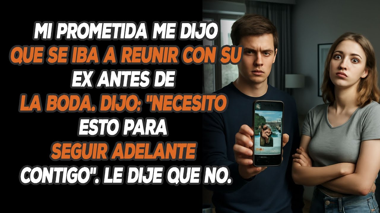 Mi Prometida Me Dijo Que Se Iba A Reunir Con Su Ex Antes De La Boda. Dijo: 