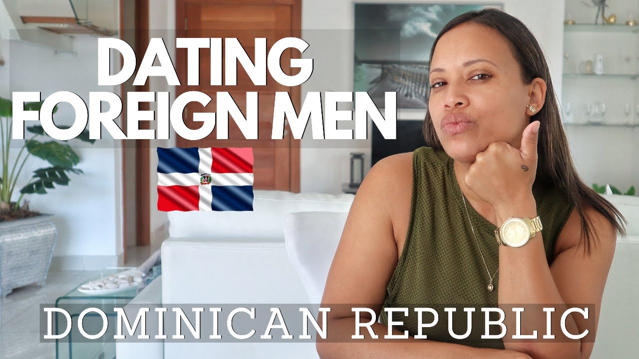 Are DOMINICAN WOMEN Open To Dating Foreign Men?