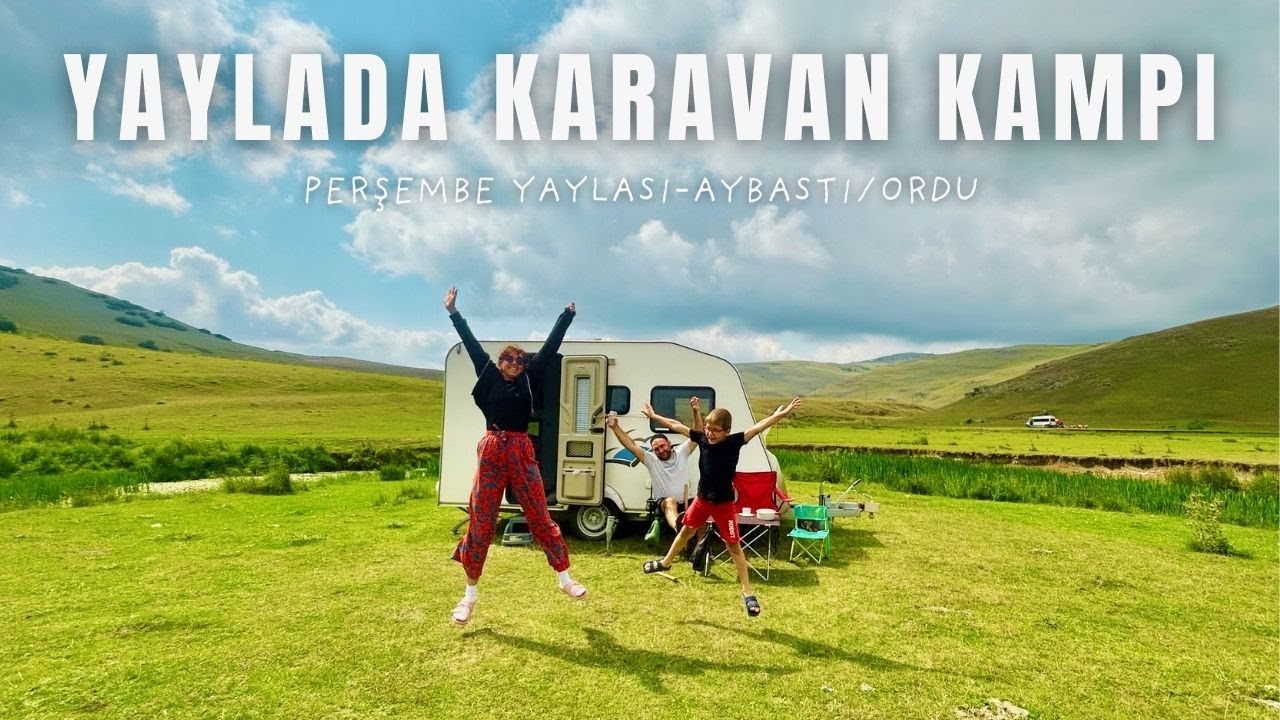 PERŞEMBE YAYLASI’NDA KARAVAN KAMPI | DOĞAYA KAÇIŞ