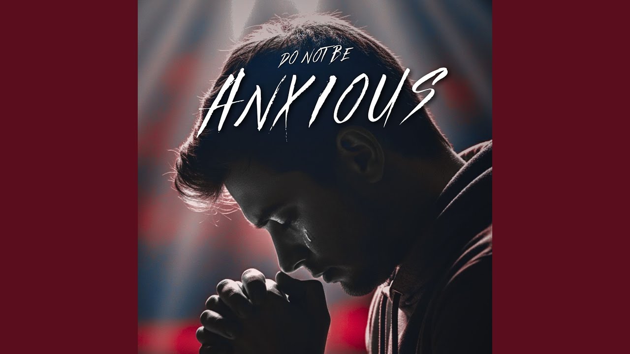 Do Not Be Anxious