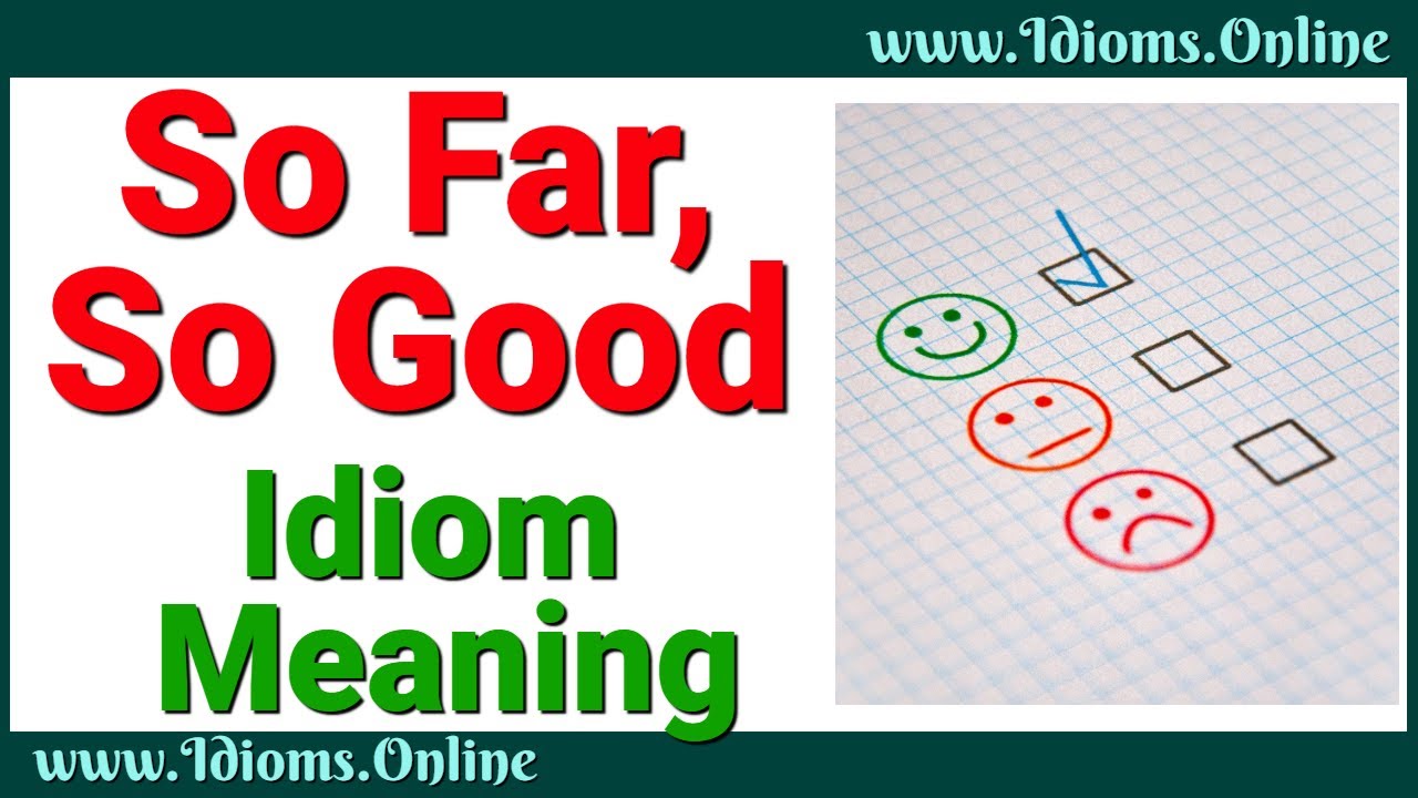 So Far, So Good Meaning in English | Idioms & Phrases