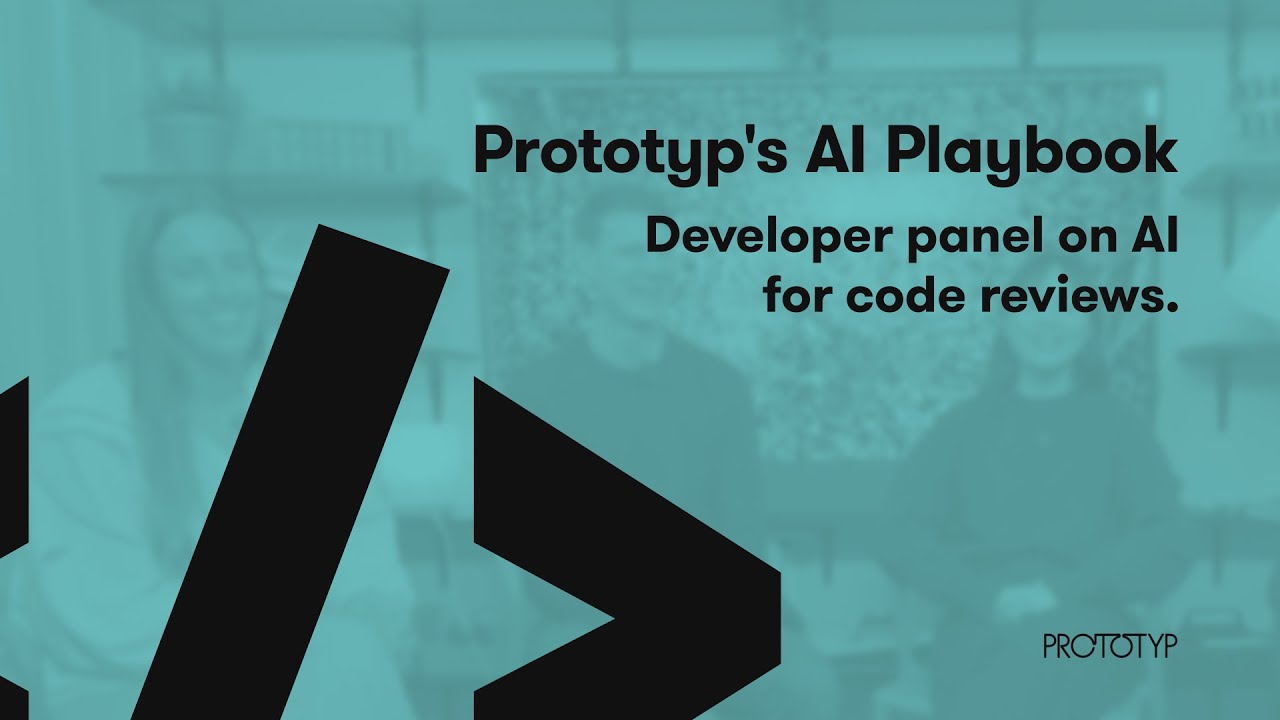 Prototyp's AI Playbook - Developer panel on AI for code reviews.