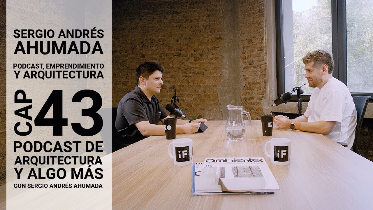 Cap 43: Podcast, emprendimiento y arquitectura con Sergio Andrés Ahumada