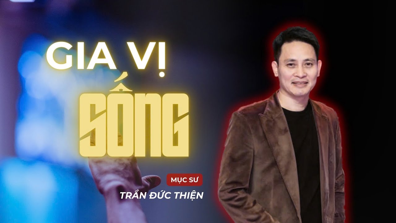 Gia Vị Sống | Mục sư Trần Đức Thiện