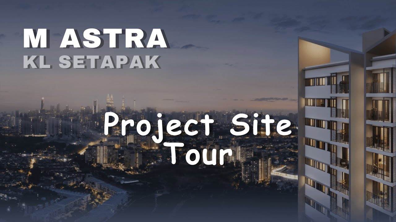 M Astra Project Site Tour【Setapak 最高性价比公寓】850-1000sqft | 3 to 4 Bedrooms | KL Setapak