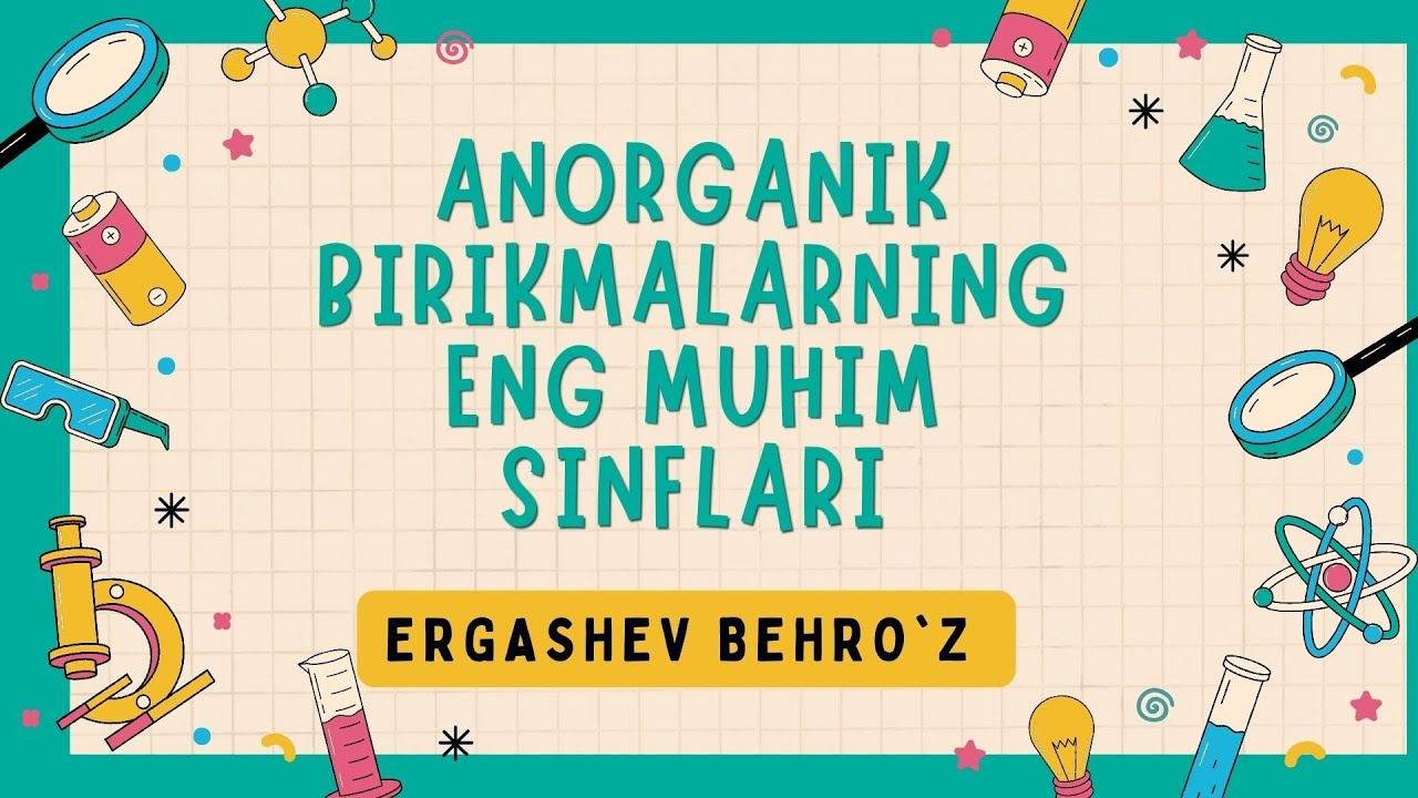 (6-DARS)ANORGANIK BIRIKMALARNING ENG MUHIM SINFLARI| OKSIDLAR | ASOSLAR | KISLOTALAR | TUZLAR
