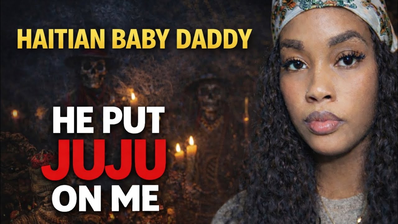 Her Haitian Baby Daddy Put Juju On Her | True Spiritual Attack Story