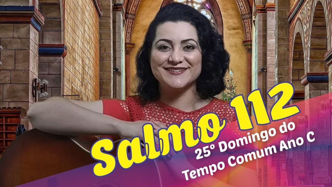 SALMO 112 - LOUVAI O SENHOR, QUE ELEVA OS POBRES (25º Domingo do Tempo Comum – Ano C)