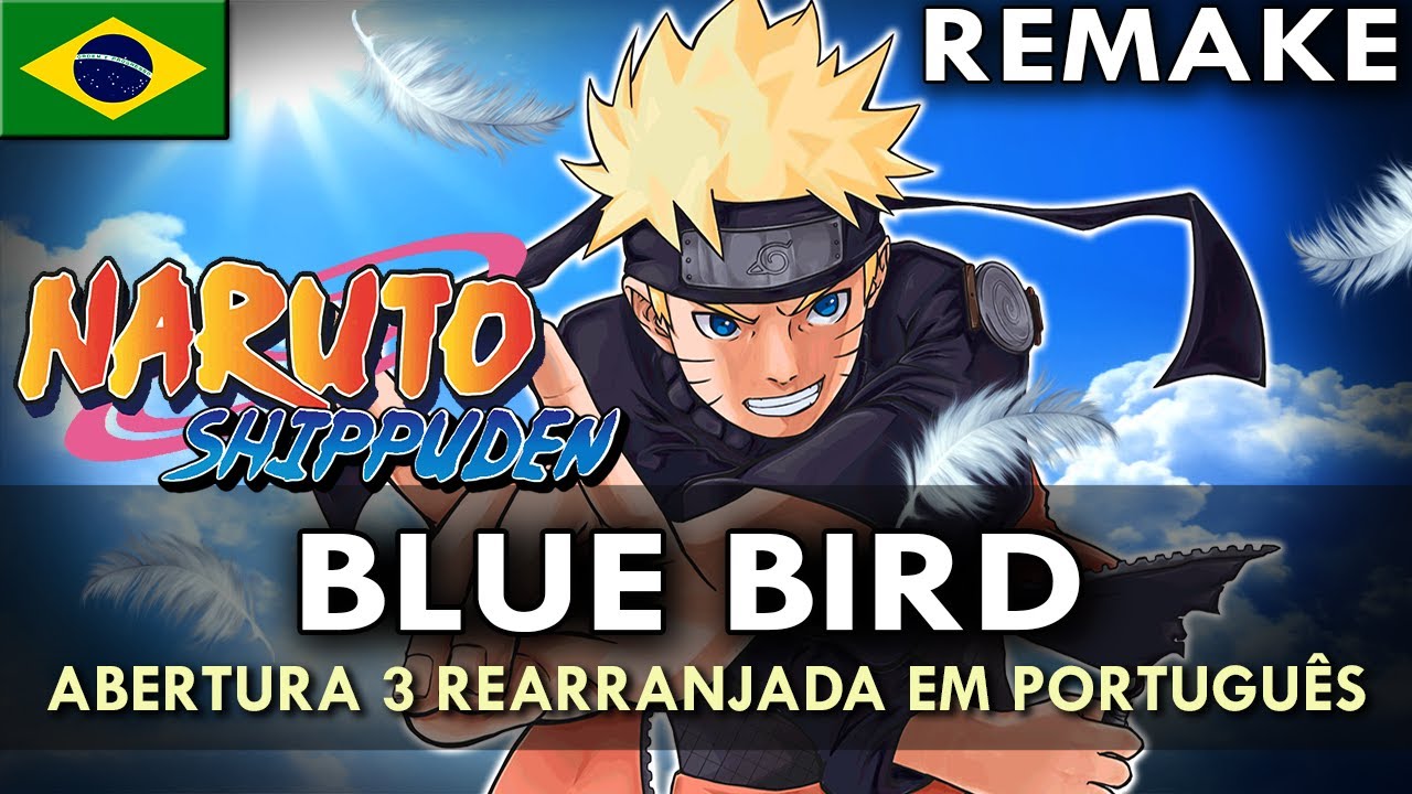 NARUTO SHIPPUDEN: Blue Bird -REMAKE- (Abertura 3 Rearranjada em Português) || MigMusic