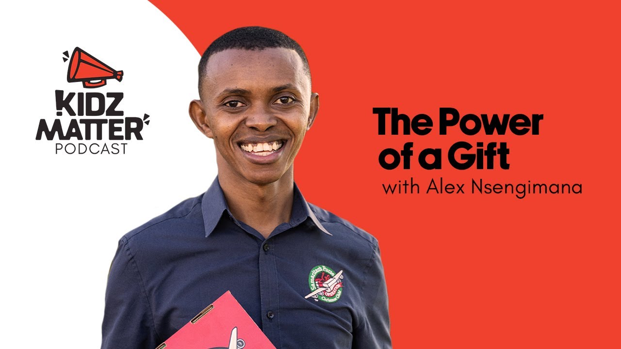 KidzMatter Podcast Episode 187: The Power Of A Gift with Alex Nsengimana