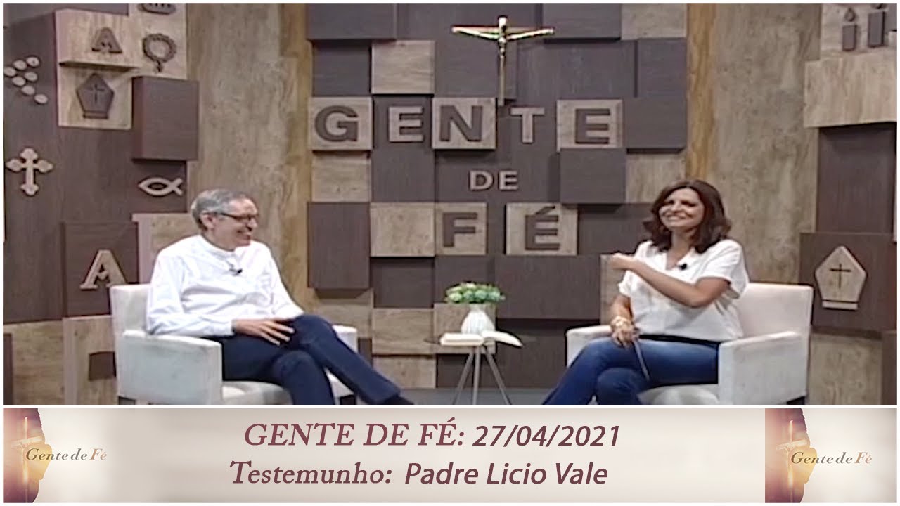 Gente de Fé - Testemunho: Padre Licio Vale  (27/04/2021)