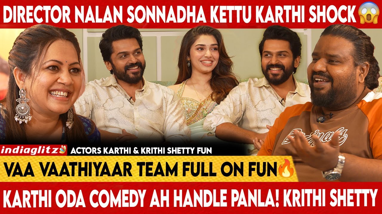 🔥&ldquo;Vaa Vaathiyar Team Explosive Interview💥| Karthi | Krithi Shetty | Nalan Kumaraswamy