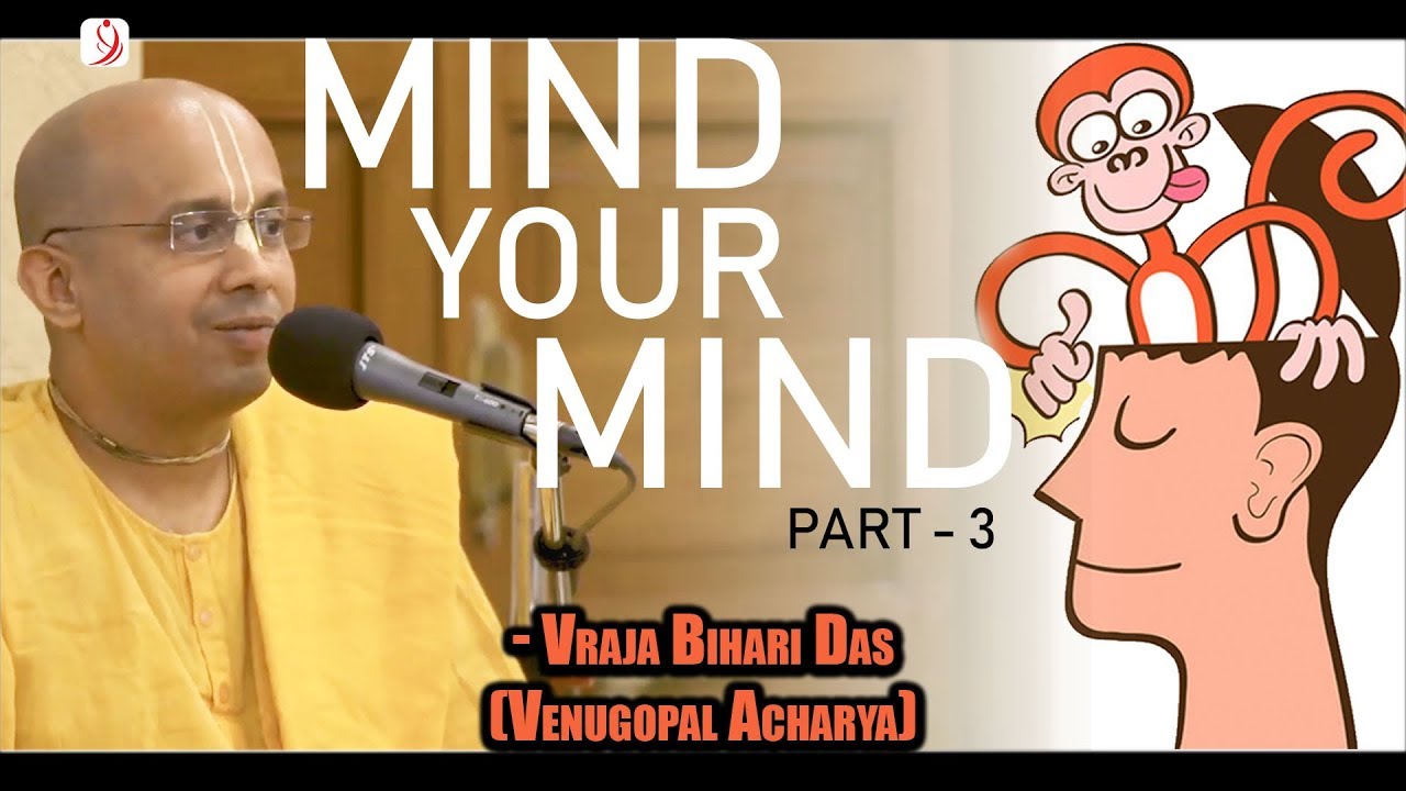Mind Your Mind | Part 3 of 4 | Seminar on Mind Management | Vraja Bihari Prabhu (Venugopal Acharya)