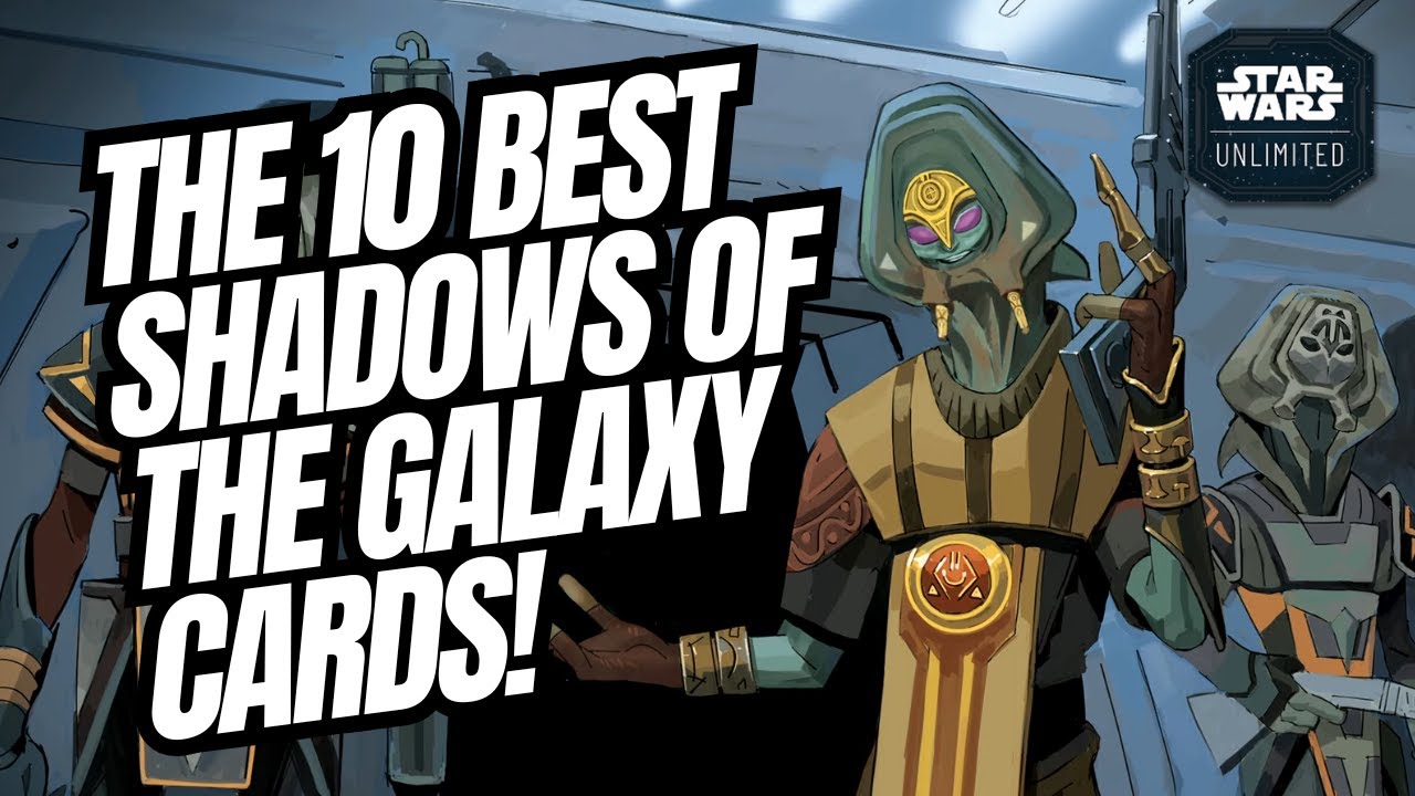 THE 10 BEST SHADOWS OF THE GALAXY CARDS! [The Talk Of A Scrub #79] SWU