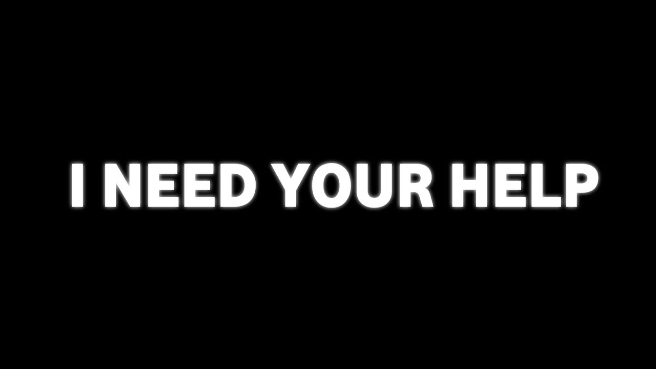 I Need Your Help 🙏