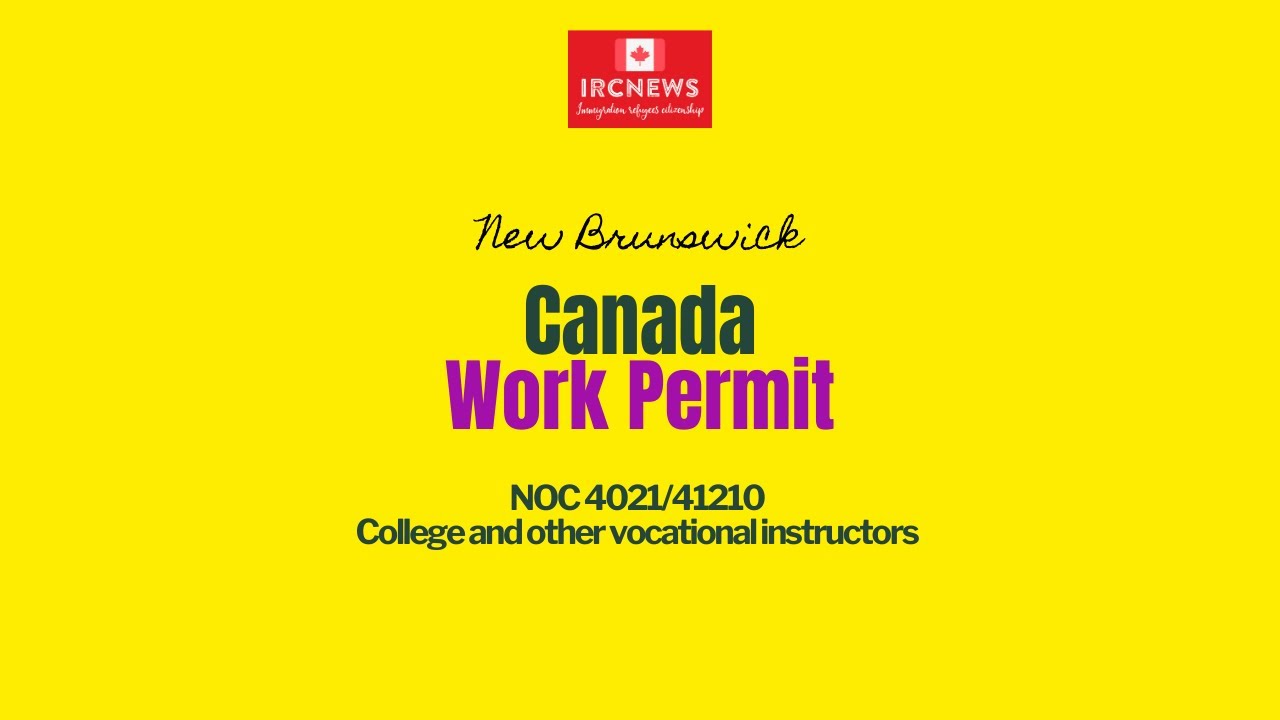 Canada Immigration New Brunswick NOC 4021/41210 College & other vocational instructors Work Permits
