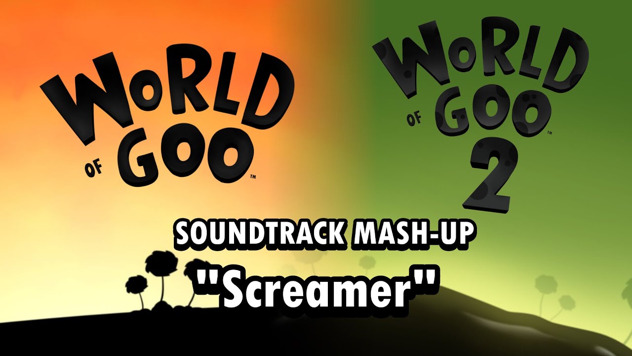 World Of Goo 1 + 2 Mash-Up | “Screamer”