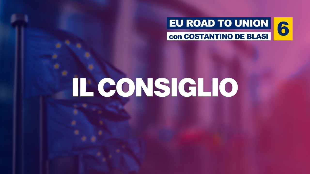 Il CONSIGLIO dell'Unione Europea: presidente, composizione e ruoli ‧ ROAD TO UNION E06