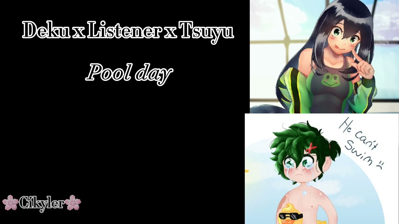 tsuyu x Listener x deku ||🌸Pool Day🌸||ft. @Velmaaaa||