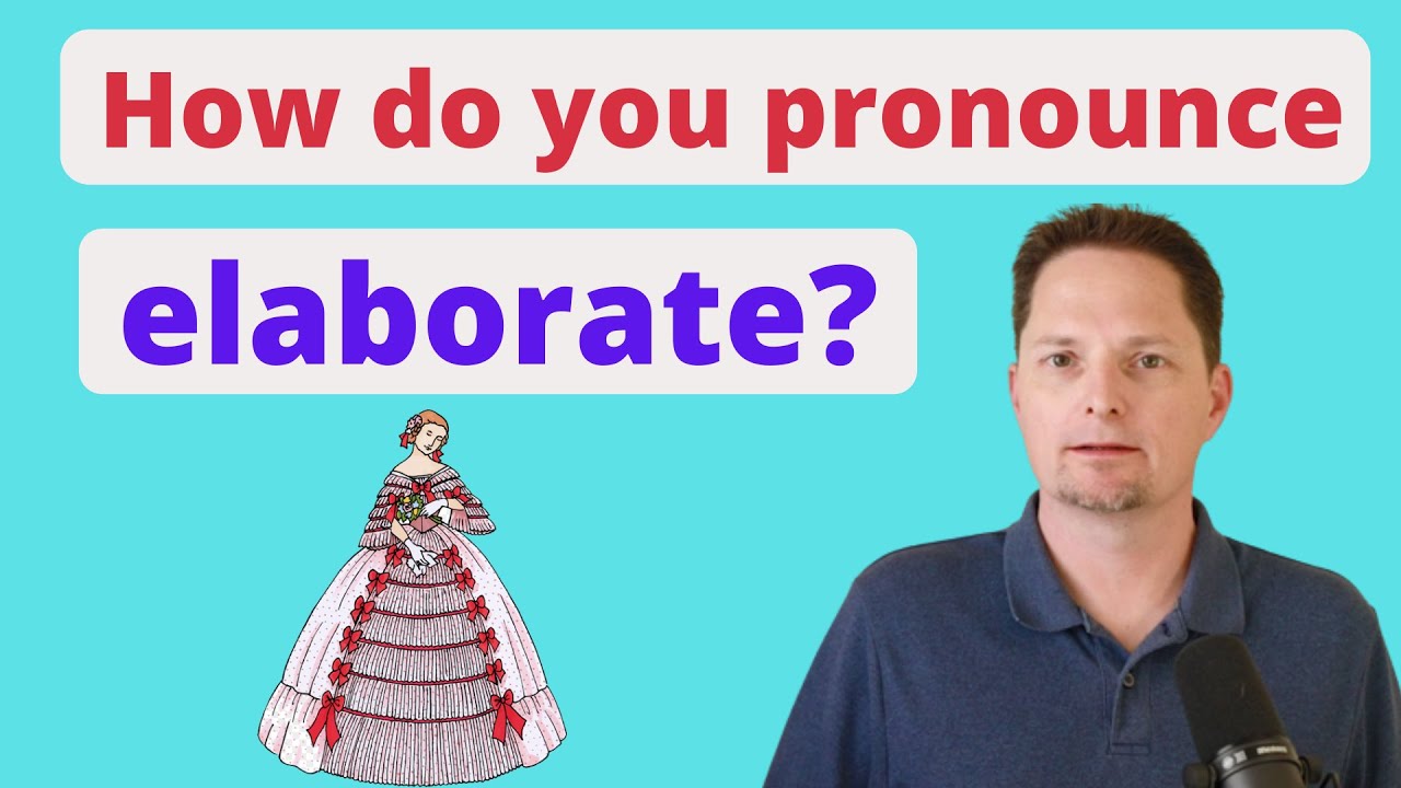 American Pronunciation/Advanced Vocabulary/How to pronounce and use ELABORATE correctly