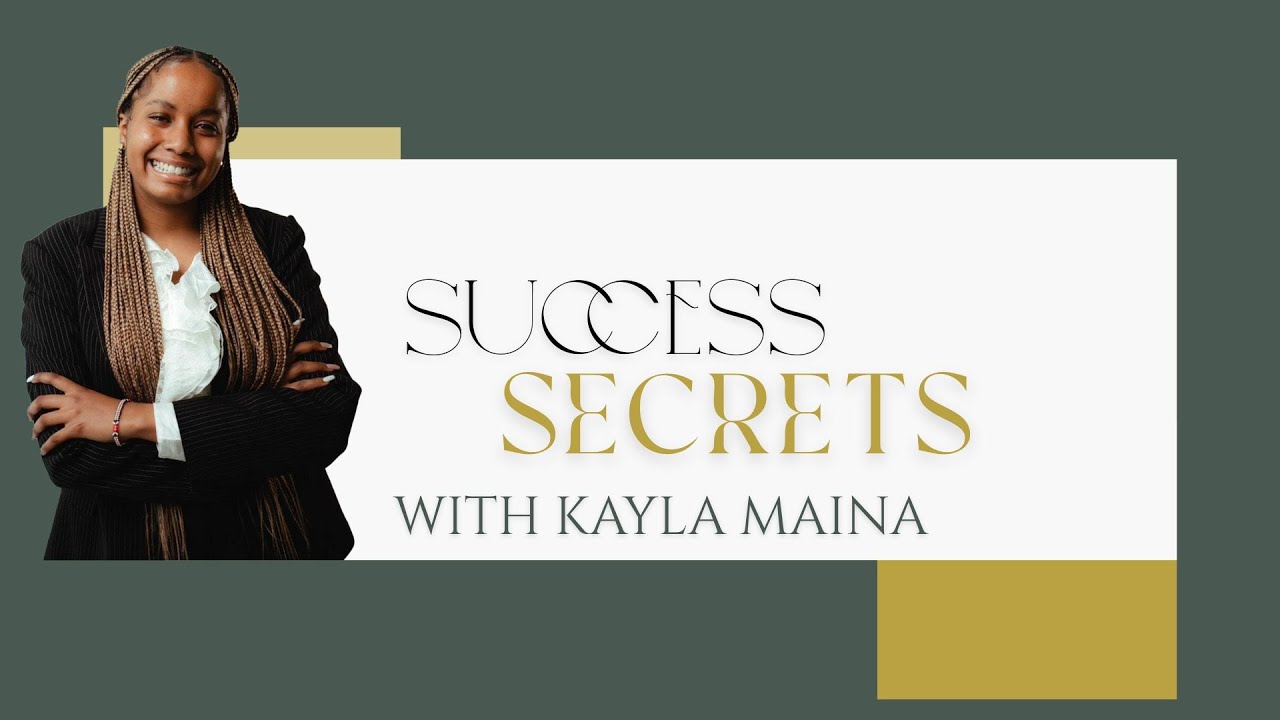 SUCCESS SECRETS WITH KAYLA MAINA